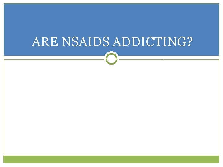 ARE NSAIDS ADDICTING? 