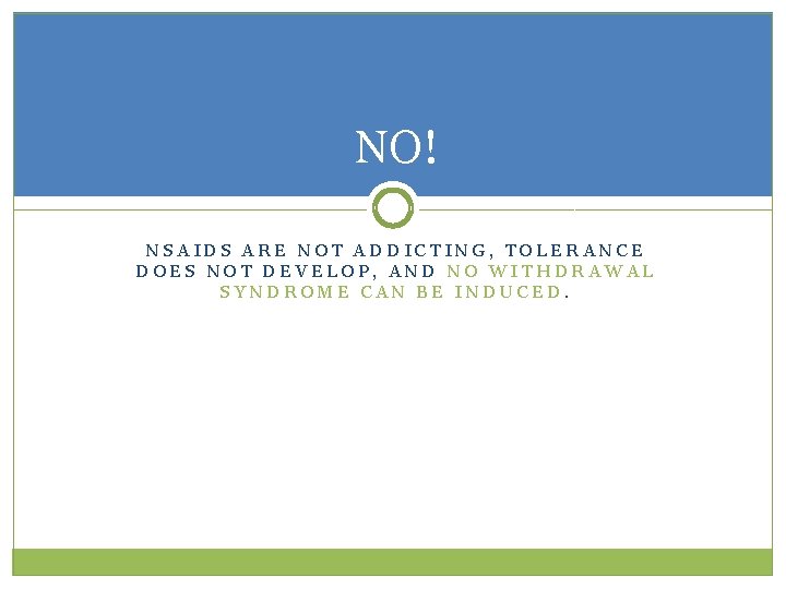 NO! NSAIDS ARE NOT ADDICTING, TOLERANCE DOES NOT DEVELOP, AND NO WITHDRAWAL SYNDROME CAN