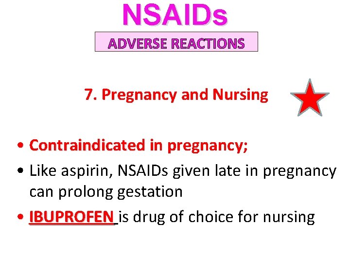 NSAIDs ADVERSE REACTIONS 7. Pregnancy and Nursing • Contraindicated in pregnancy; • Like aspirin,