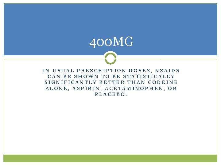 400 MG IN USUAL PRESCRIPTION DOSES, NSAIDS CAN BE SHOWN TO BE STATISTICALLY SIGNIFICANTLY