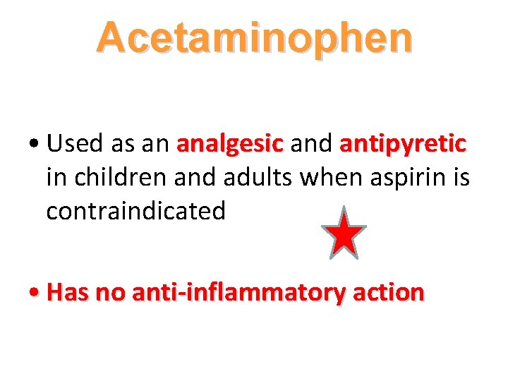 Acetaminophen • Used as an analgesic and antipyretic in children and adults when aspirin