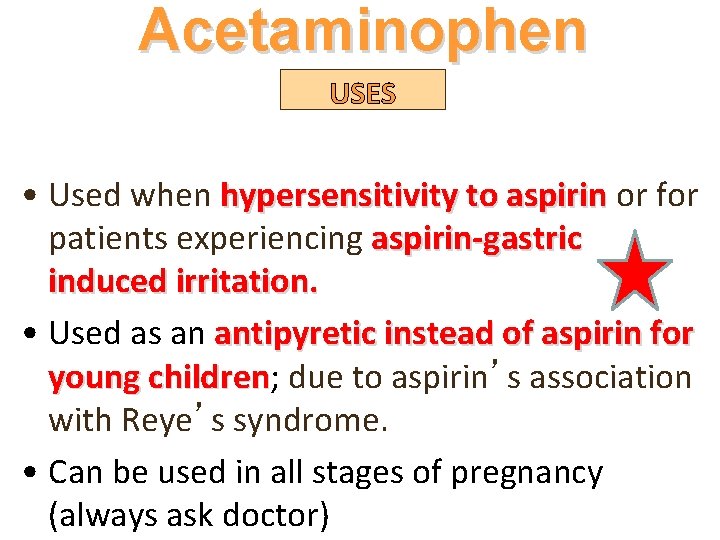 Acetaminophen USES • Used when hypersensitivity to aspirin or for patients experiencing aspirin-gastric induced