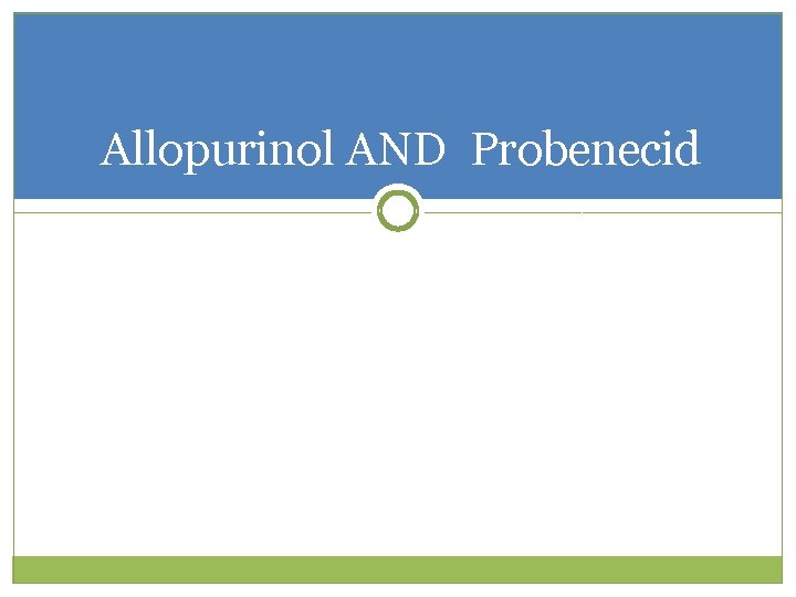 Allopurinol AND Probenecid 