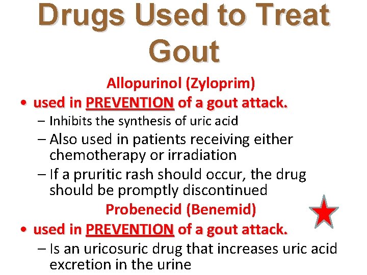 Drugs Used to Treat Gout Allopurinol (Zyloprim) • used in PREVENTION of a gout