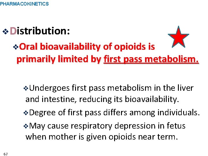 PHARMACOKINETICS v. Distribution: v. Oral bioavailability of opioids is primarily limited by first pass