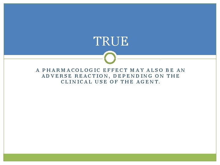 TRUE A PHARMACOLOGIC EFFECT MAY ALSO BE AN ADVERSE REACTION, DEPENDING ON THE CLINICAL