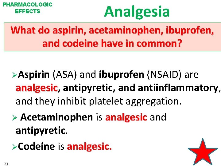 PHARMACOLOGIC EFFECTS Analgesia What do aspirin, acetaminophen, ibuprofen, and codeine have in common? ØAspirin