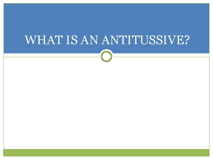 WHAT IS AN ANTITUSSIVE? 