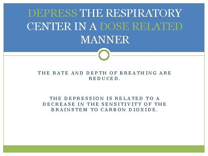 DEPRESS THE RESPIRATORY CENTER IN A DOSE RELATED MANNER THE RATE AND DEPTH OF