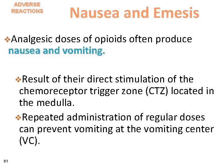 ADVERSE REACTIONS Nausea and Emesis v. Analgesic doses of opioids often produce nausea and