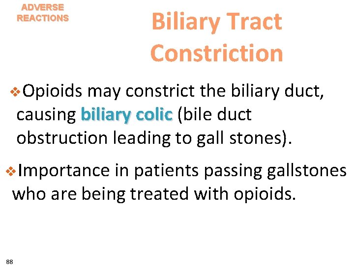 ADVERSE REACTIONS Biliary Tract Constriction v. Opioids may constrict the biliary duct, causing biliary