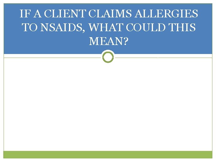 IF A CLIENT CLAIMS ALLERGIES TO NSAIDS, WHAT COULD THIS MEAN? 