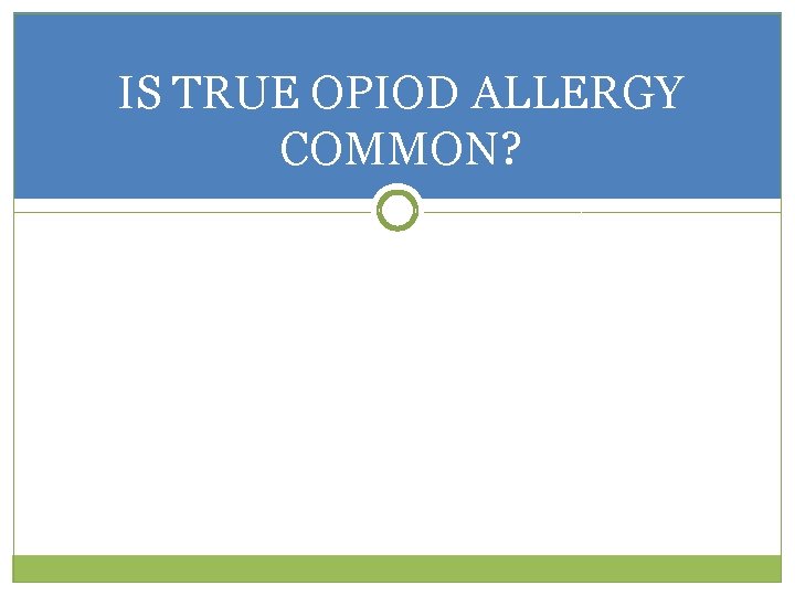 IS TRUE OPIOD ALLERGY COMMON? 