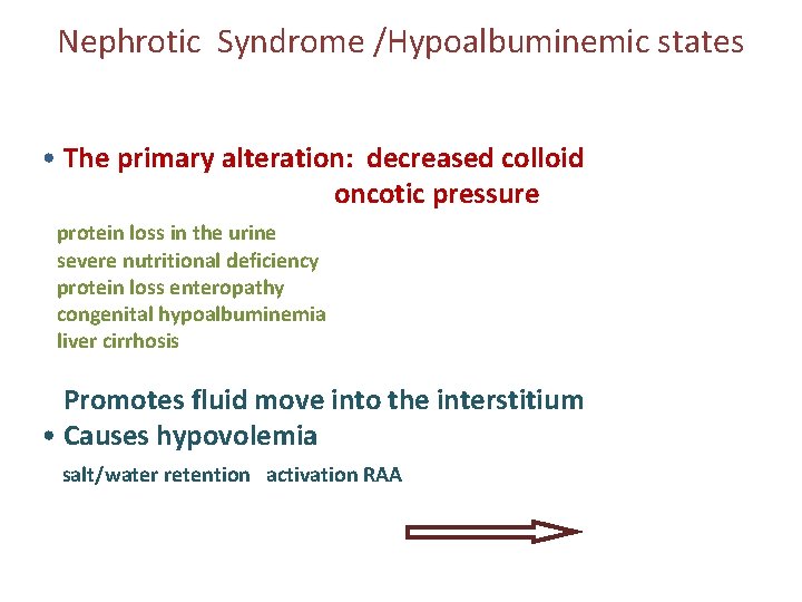 Nephrotic Syndrome /Hypoalbuminemic states • The primary alteration: decreased colloid oncotic pressure protein loss Nephrotic Syndrome /Hypoalbuminemic states • The primary alteration: decreased colloid oncotic pressure protein loss