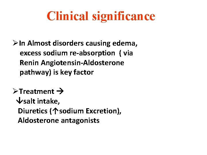 Clinical significance ØIn Almost disorders causing edema, excess sodium re-absorption ( via Renin Angiotensin-Aldosterone Clinical significance ØIn Almost disorders causing edema, excess sodium re-absorption ( via Renin Angiotensin-Aldosterone
