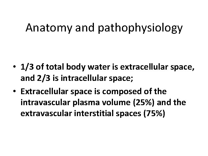 Anatomy and pathophysiology • 1/3 of total body water is extracellular space, and 2/3 Anatomy and pathophysiology • 1/3 of total body water is extracellular space, and 2/3