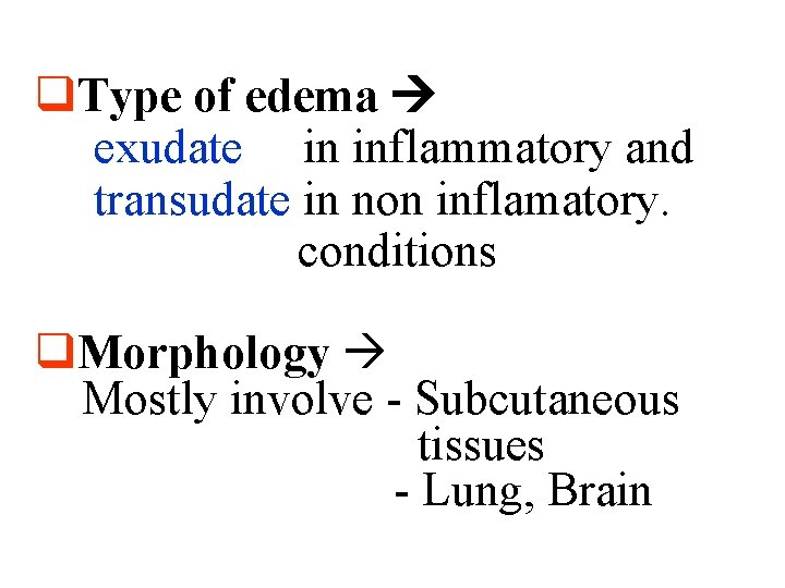 q. Type of edema exudate in inflammatory and transudate in non inflamatory. conditions q. q. Type of edema exudate in inflammatory and transudate in non inflamatory. conditions q.