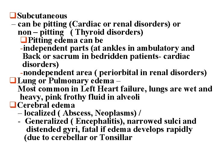 q. Subcutaneous – can be pitting (Cardiac or renal disorders) or non – pitting q. Subcutaneous – can be pitting (Cardiac or renal disorders) or non – pitting