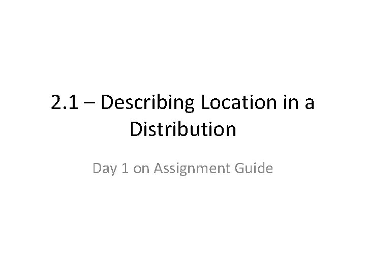 2. 1 – Describing Location in a Distribution Day 1 on Assignment Guide 