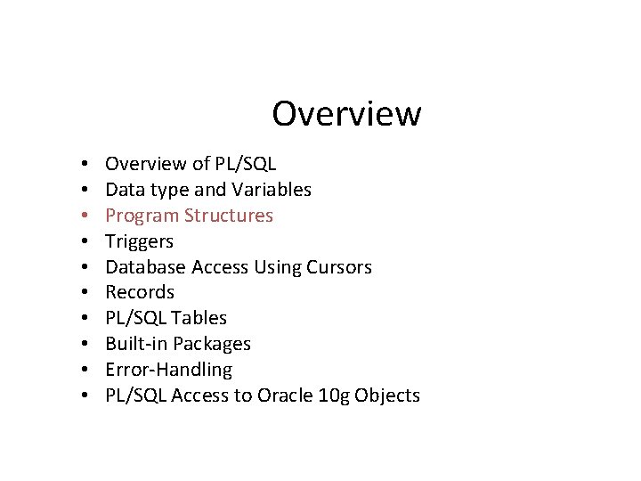 Overview • • • Overview of PL/SQL Data type and Variables Program Structures Triggers