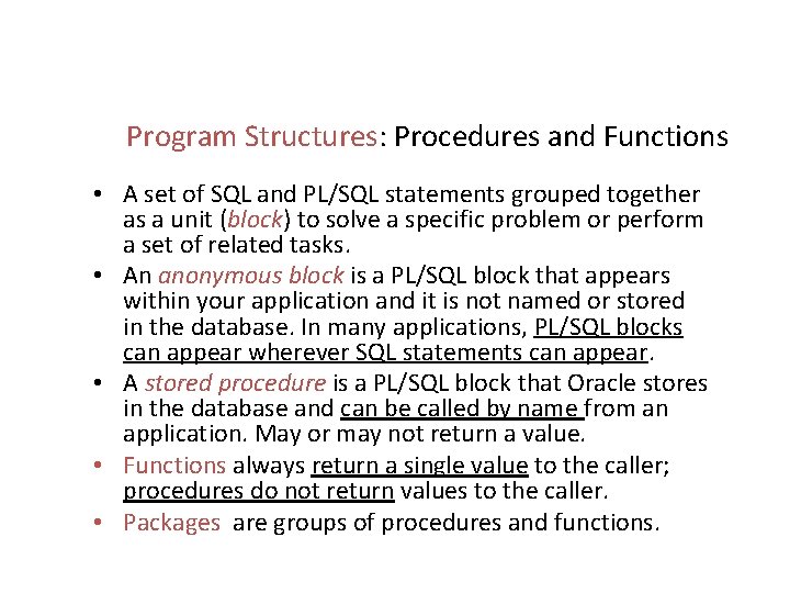 Program Structures: Procedures and Functions • A set of SQL and PL/SQL statements grouped