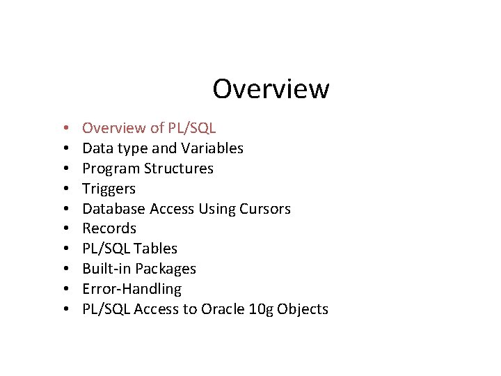 Overview • • • Overview of PL/SQL Data type and Variables Program Structures Triggers