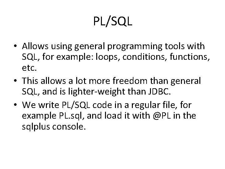 PL/SQL • Allows using general programming tools with SQL, for example: loops, conditions, functions,