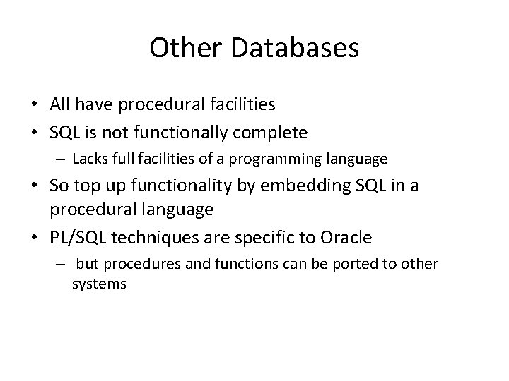 Other Databases • All have procedural facilities • SQL is not functionally complete –