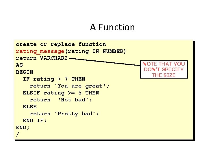 A Function create or replace function rating_message(rating IN NUMBER) return VARCHAR 2 AS BEGIN