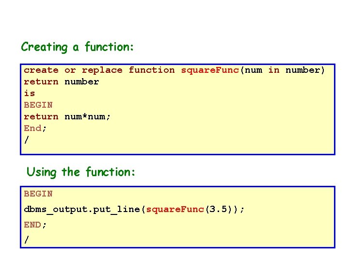 Creating a function: create or replace function square. Func(num in number) return number is