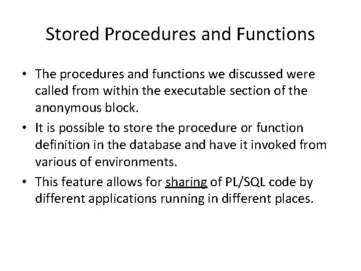 Stored Procedures and Functions • The procedures and functions we discussed were called from