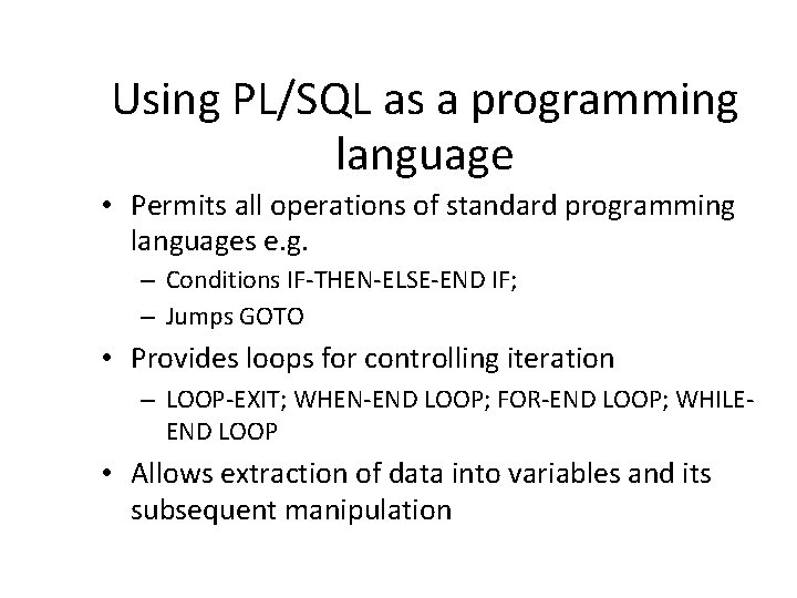 Using PL/SQL as a programming language • Permits all operations of standard programming languages