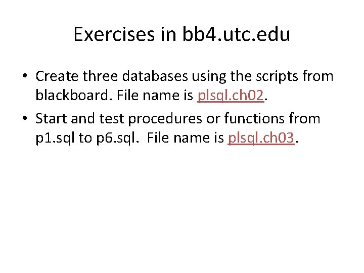 Exercises in bb 4. utc. edu • Create three databases using the scripts from