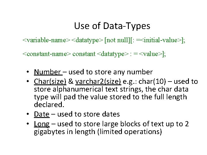 Use of Data-Types <variable-name> <datatype> [not null][: =<initial-value>]; <constant-name> constant <datatype> : = <value>];