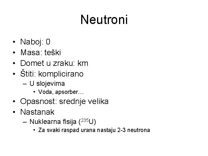 Neutroni • • Naboj: 0 Masa: teški Domet u zraku: km Štiti: komplicirano –