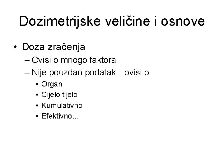 Dozimetrijske veličine i osnove • Doza zračenja – Ovisi o mnogo faktora – Nije