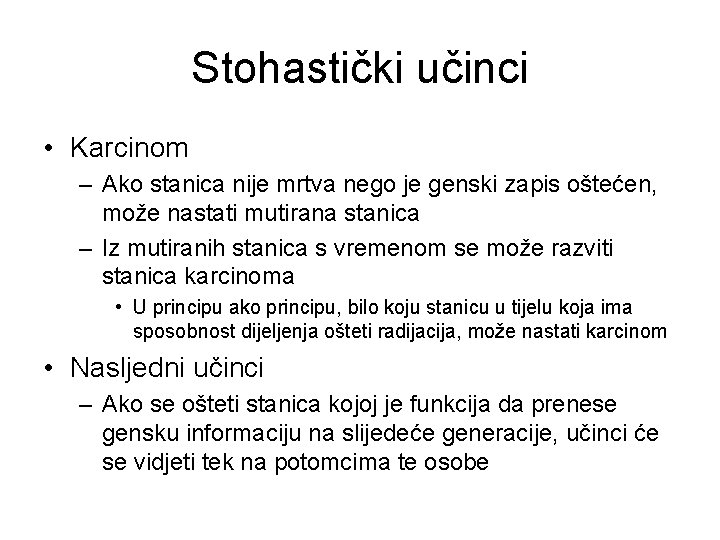 Stohastički učinci • Karcinom – Ako stanica nije mrtva nego je genski zapis oštećen,