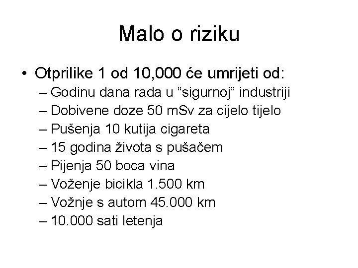 Malo o riziku • Otprilike 1 od 10, 000 će umrijeti od: – Godinu