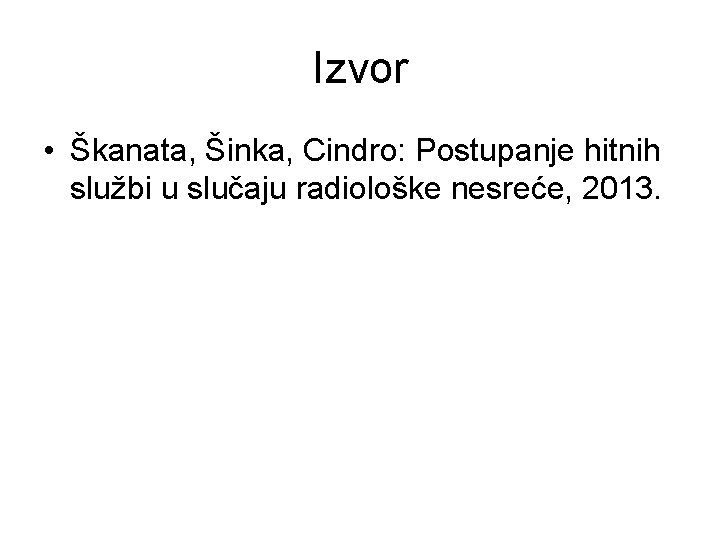 Izvor • Škanata, Šinka, Cindro: Postupanje hitnih službi u slučaju radiološke nesreće, 2013. 