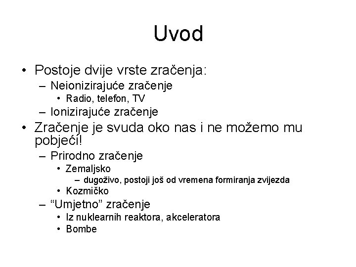 Uvod • Postoje dvije vrste zračenja: – Neionizirajuće zračenje • Radio, telefon, TV –