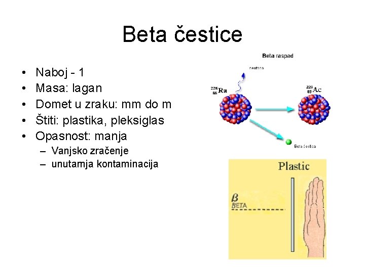 Beta čestice • • • Naboj - 1 Masa: lagan Domet u zraku: mm