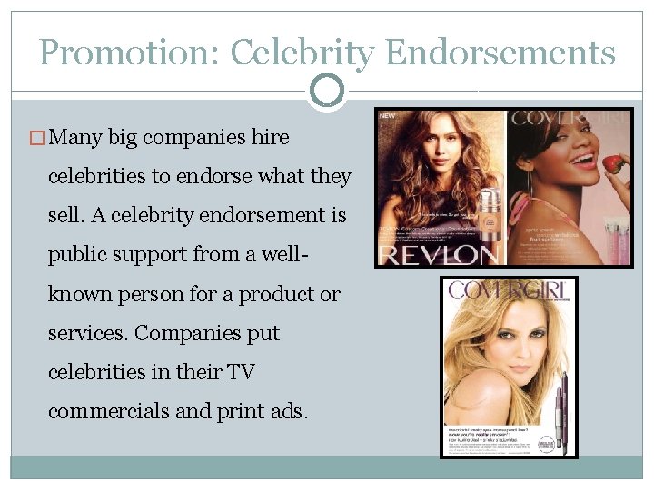Promotion: Celebrity Endorsements � Many big companies hire celebrities to endorse what they sell.