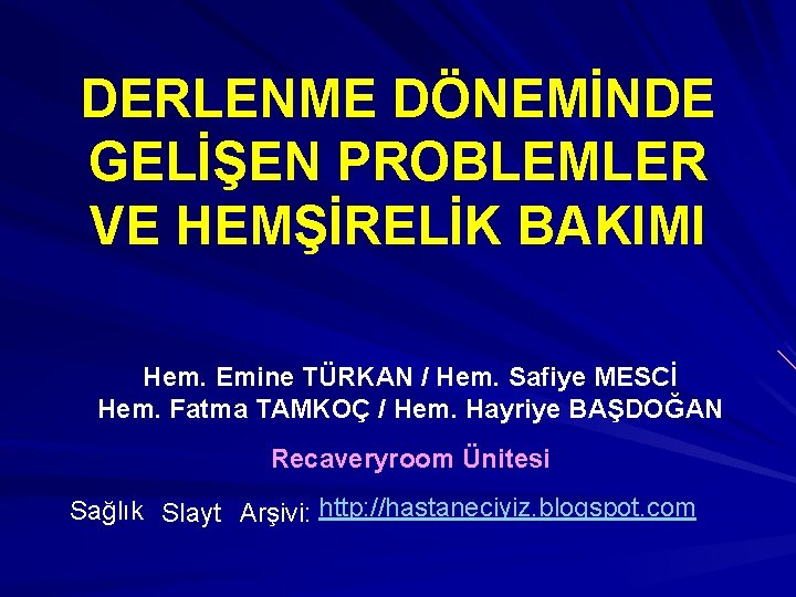 DERLENME DÖNEMİNDE GELİŞEN PROBLEMLER VE HEMŞİRELİK BAKIMI Hem. Emine TÜRKAN / Hem. Safiye MESCİ