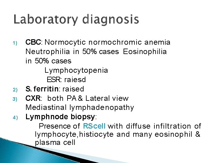 1) 2) 3) 4) CBC: Normocytic normochromic anemia Neutrophilia in 50% cases Eosinophilia in