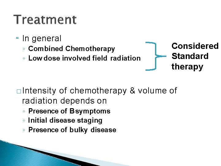  In general ◦ Combined Chemotherapy ◦ Low dose involved field radiation � Intensity