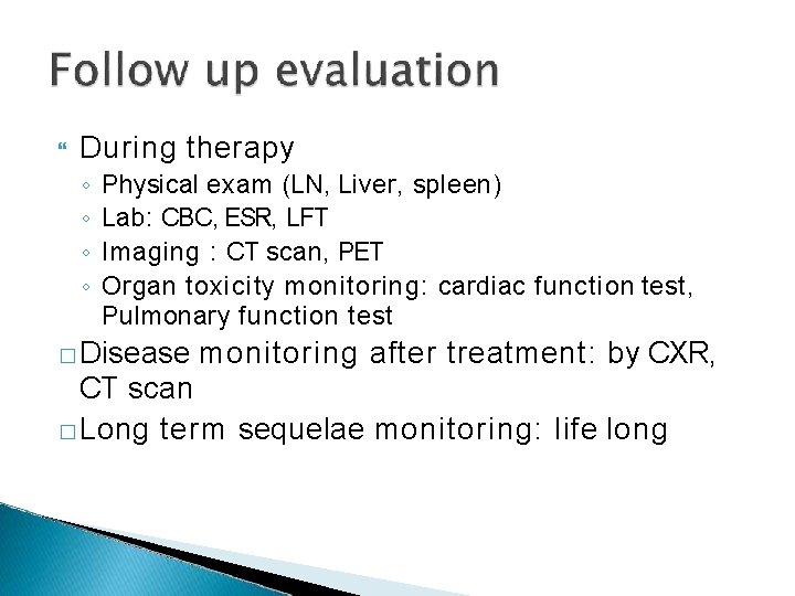  During therapy ◦ ◦ Physical exam (LN, Liver, spleen) Lab: CBC, ESR, LFT