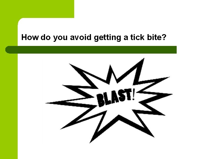 How do you avoid getting a tick bite? How do you avoid getting a tick bite?