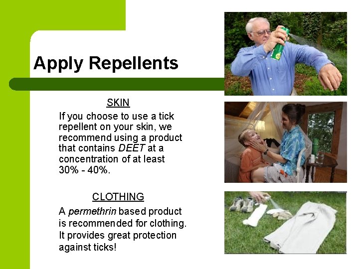 Apply Repellents SKIN If you choose to use a tick repellent on your skin, Apply Repellents SKIN If you choose to use a tick repellent on your skin,