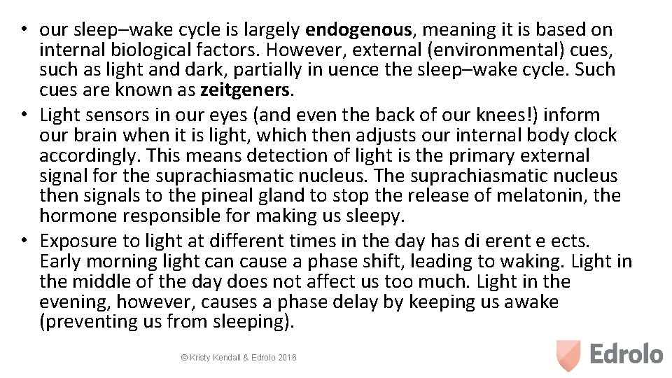  • our sleep–wake cycle is largely endogenous, meaning it is based on internal