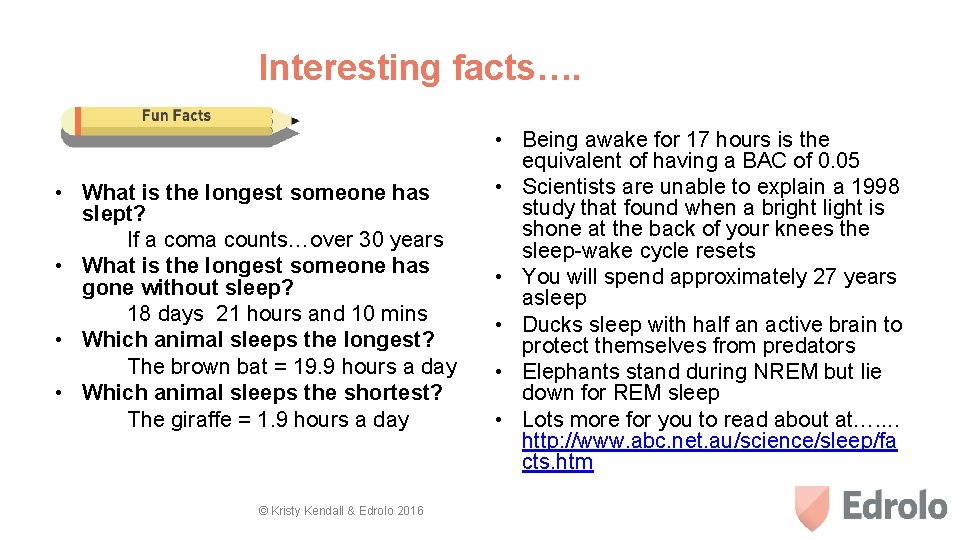 Interesting facts…. • What is the longest someone has slept? If a coma counts…over